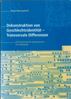 Dekonstruktion von Geschlechtsidentität - transversale Differenzen : eine theoretisch-systematische Grundlegung.