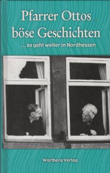 Pfarrer Ottos böse Geschichten ... es geht weiter in Nordhessen. Lustig-bissige Geschichten.