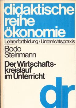 Der Wirtschaftskreislauf im Unterricht : e. Modell zur Erkenntnis ökonom. Zusammenhänge u. zur Beurteilung aktueller Wirtschaftspolitik.
