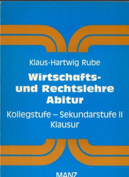 Wirtschafts- und Rechtslehre Abitur : Kollegstufe - Sekundarstufe II - Klausur.
