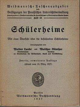 Schülerheime. Mit einer Übersicht über die bestehenden Schülerheime. Stand vom 15. März 1927 (= Weidmannsche Taschenausgaben für die preußische Schulverwaltung, hgeg. v. Hans Güldner und Walter Landé, Heft 23 incl. Nachtrag);