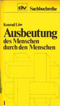 Löw, Konrad: Ausbeutung des Menschen durch den Menschen; Teil: 1.