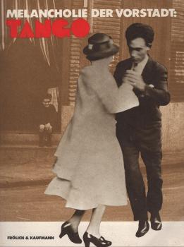 Melancholie der Vorstadt: Tango : [d. Bilder- u. Lesebuch erscheint zur Ausstellung Tango u. zur Rauminstallation Tango-Palast im Künstlerhaus Bethanien in Zusammenarbeit mit d. Berliner Festspiele-GmbH im Rahmen von Horizonte '82].