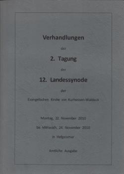 Verhandlungen der Landessynode der Evangelischen Kirche von Kurhessen-Waldeck. Ordentliche Tagung vom 22. bis 24. November 2010 in Hofgeismar (2. Tagung der 12. Landessynode)