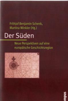 Der Süden : neue Perspektiven auf eine europäische Geschichtsregion.