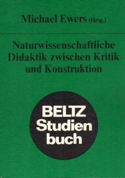 Naturwissenschaftliche Didaktik zwischen Kritik und Konstruktion.
