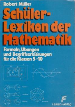 Schüler-Lexikon der Mathematik : Formeln, Übungen u. Begriffserkl. für d. Kl. 5 - 10.