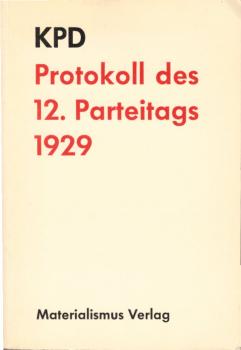 Protokoll der Verhandlungen des 12. Parteitags der Kommunistischen Partei Deutschlands, (Sektion der Kommunistischen Internationale)