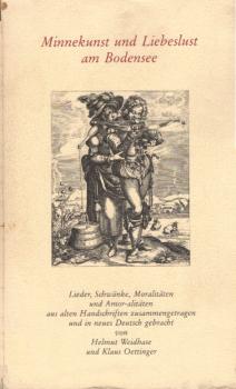 Minnekunst und Liebeslust am Bodensee : Lieder, Schwänke, Moralitäten u. Amor-alitäten aus alten Hs.