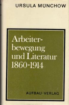 [Arbeiterbewegung und Literatur achtzehnhundertsechzig bis neunzehnhundertvierzehn] ; Arbeiterbewegung und Literatur 1860 - 1914.