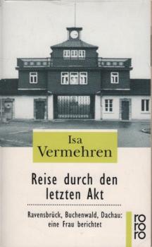 Reise durch den letzten Akt : Ravensbrück, Buchenwald, Dachau: eine Frau berichtet.