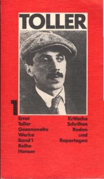 Toller, Ernst: Gesammelte Werke; Teil: Bd. 1., Kritische Schriften, Reden und Reportagen.