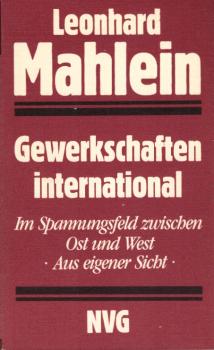 Gewerkschaften international : im Spannungsfeld zwischen Ost u. West ; aus eigener Sicht.