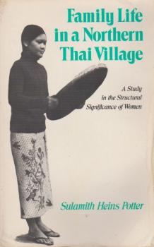 Family Life in a Northern Thai Village A Study in the Structural Significance of Women.