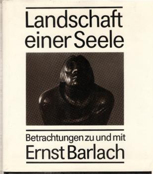 Landschaft einer Seele : Betrachtungen zu und mit Ernst Barlach.