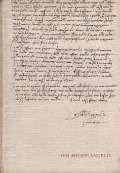 Ich, Michelangelo : Briefe, Dichtungen u. Gespräche in e. Ausw.