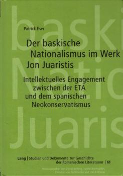 Der baskische Nationalismus im Werk Jon Juaristis : intellektuelles Engagement zwischen der ETA und dem spanischen Neokonservatismus.