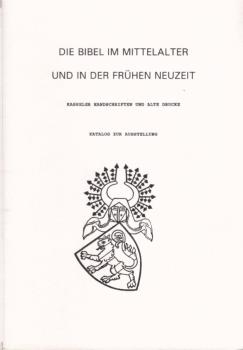 Die Bibel im Mittelalter und in der frühen Neuzeit : Kasseler Handschriften und alte Drucke ; Katalog zur Ausstellung.