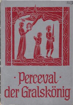 Perceval, der Gralskönig : Ende d. 2. u. 3. (Manessier-) Fortsetzung von Chrestien de Troyes' "Perceval".