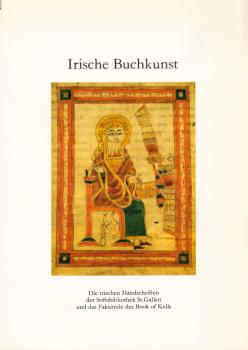 Irische Buchkunst : die irischen Handschriften der Stiftsbibliothek St. Gallen und das Faksimile des Book of Kells ; Früher durch die Ausstellung in der Stiftsbibliothek St. Gallen (28. November 1989 bis 3. November 1990).