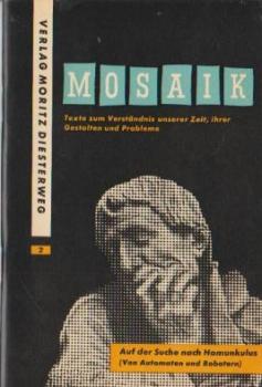 Mosaik.Texte zum Verständnis unserer Zeit, ihrer Gestalten und Probleme. Heft 2., Auf der Suche nach Homunkulus (Von Automaten und Robotern)