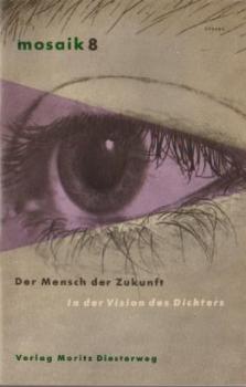 Mosaik.Texte zum Verständnis unserer Zeit, ihrer Gestalten und Probleme. Heft 8., Der Mensch der Zukunft. In der Vision des Dichters.