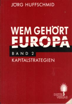 Huffschmid, Jörg: Wem gehört Europa?; Teil: Bd. 2., Kapitalstrategien in Europa.
