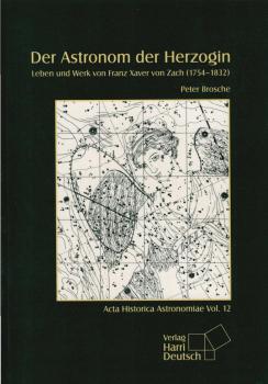 Der Astronom der Herzogin : Leben und Werk von Franz Xaver von Zach ; 1754 - 1832.