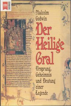 Der heilige Gral : Ursprung, Geheimnis und Deutung einer Legende.