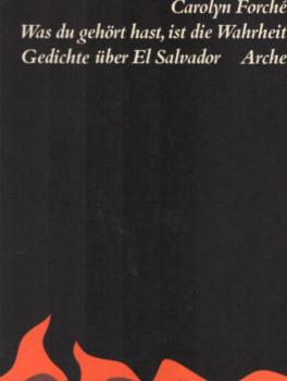 Was du gehört hast, ist die Wahrheit : Gedichte über El Salvador.