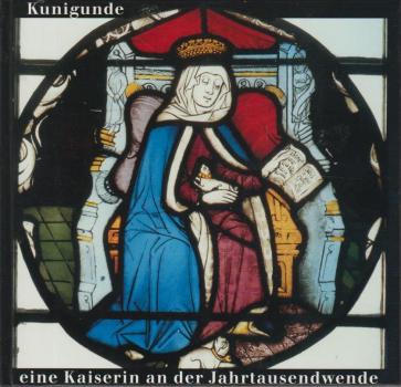 Kunigunde - eine Kaiserin an der Jahrtausendwende : [eine Veröffentlichung im Rahmen der Veranstaltungsreihe Eine Region - eine Sparkasse in der Kassler Sparkasse].
