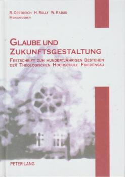 Glaube und Zukunftsgestaltung : Festschrift zum hundertjährigen Bestehen der Theologischen Hochschule Friedensau ; Aufsätze zu Theologie, Sozialwissenschaften und Musik.