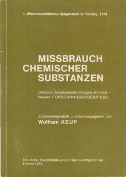 Missbrauch chemischer Substanzen : (Alkohol, Medikamente, Drogen, Nikotin), neuere Forschungsergebnisse ; 1. wissenschaftl. Symposium in Tutzing 1974.