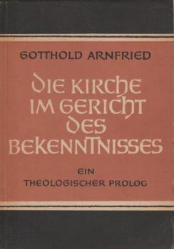 Die Kirche im Gericht des Bekenntnisses : E. theolog. Prolog.