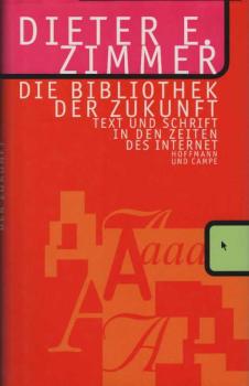 Die Bibliothek der Zukunft : Text und Schrift in den Zeiten des Internet.