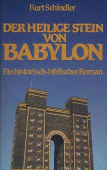 Der heilige Stein von Babylon : e. histor.-bibl. Roman über d. Schicksal d. Judäer nach d. Fall Jerusalems 587.