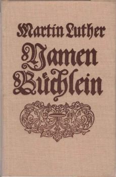 Herrn D. Martin Luthers seel. vielfältig verlangtes Namen-Büchlein : welches erstmahl ohne seinem Namen zu Wittenberg A. 1537, numehro schon vor 137 Jahren, nachmahls mit u. unter seinem Namen Anno 1570, auch zu Wittenberg im Latein aussgegangen.