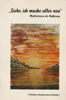 Siehe, ich mache alles neu : Meditationen d. Hoffnung.