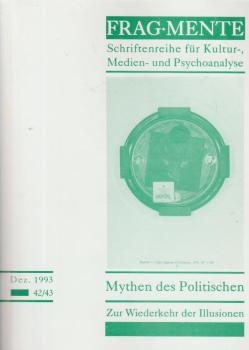 Fragmente. Schriftenreihe für Kultur-, Medien- und Psychoanylse. Heft 42/43., Mythen des Politischen. Zur Wiederkehr der Illusionen.