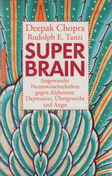 Super-Brain : angewandte Neurowissenschaften gegen Alzheimer, Depression, Übergewicht und Angst.