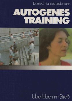 Autogenes Training : Überleben im Stress ; d. Weg zu Entspannung, Gesundheit, Leistungssteigerung.
