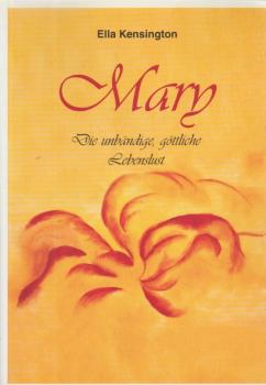 Mary : die unbändige, göttliche Lebenslust.