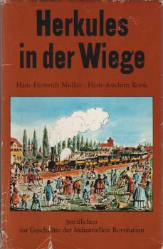 Herkules in der Wiege : Streiflichter zur Geschichte d. Industriellen Revolution.