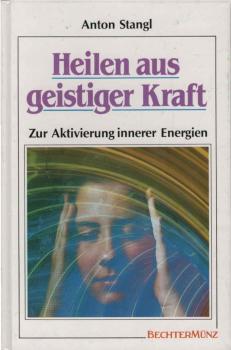 Heilen aus geistiger Kraft : zur Aktivierung innerer Energien.