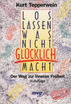 Loslassen, was nicht glücklich macht : der Weg zur inneren Freiheit.