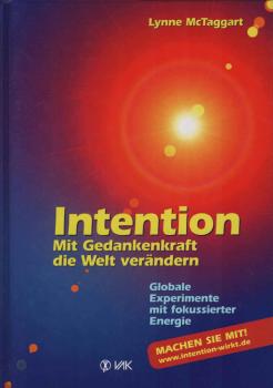 Intention : mit Gedankenkraft die Welt verändern ; globale Experimente mit fokussierter Energie.
