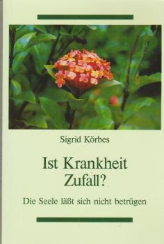Ist Krankheit Zufall? : die Seele läßt sich nicht betrügen.