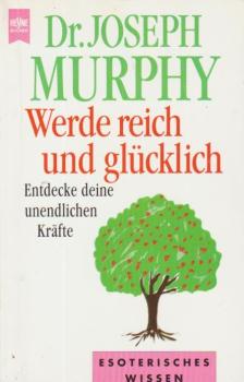 Werde reich und glücklich : entdecke deine unendlichen Kräfte.