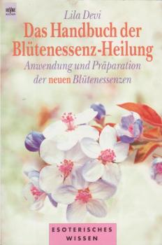 Das Handbuch der Blütenessenz-Heilung : Anwendung und Präparation der neuen Blütenessenzen.