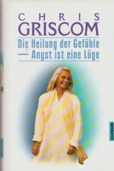 Die Heilung der Gefühle - Angst ist eine Lüge -.
